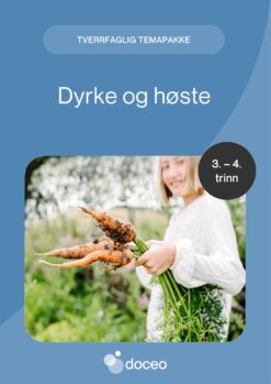 Dyrke og høste - Tverrfaglig temapakke, 3.-4. trinn